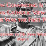 a rebuttal to The John Ankerberg Show's articel, written by Dr. John Weldon, How Convincing Is the Roman Catholic View That Peter Was the First Pope?